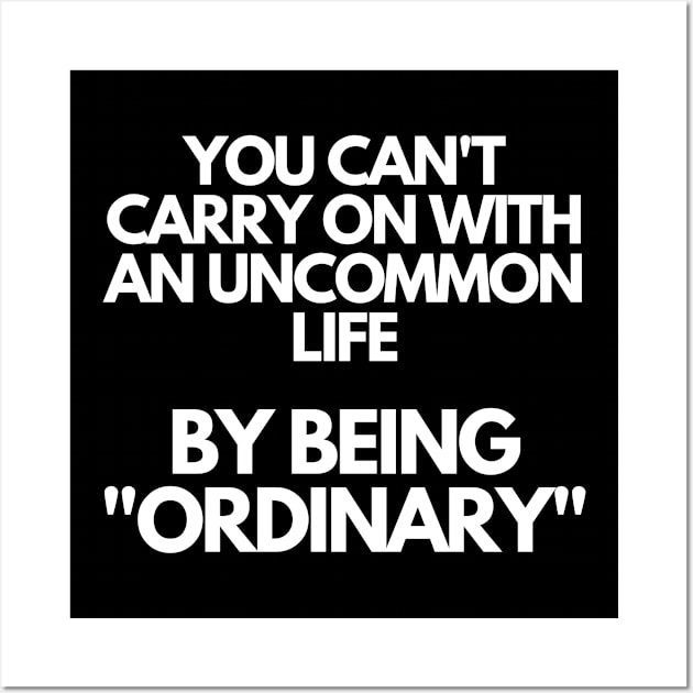 Ordinary - Motivational Quote Wall Art by LetShirtSay